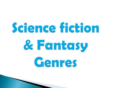 Science fiction & Fantasy Genres.  Science fiction is a genre of fiction in which the stories often tell about science and technology of the future.