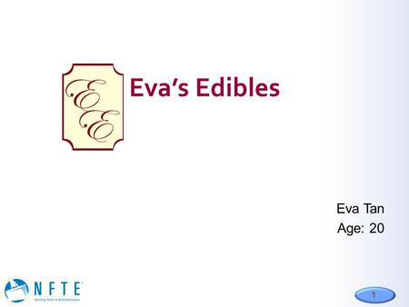 Eva’s Edibles E Eva Tan Age: 20.