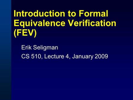 Introduction to Formal Equivalence Verification (FEV)