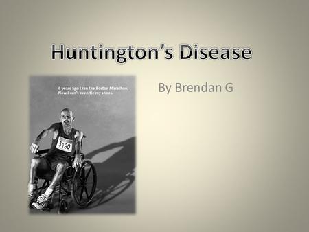 Huntington’s Disease By Brendan G.