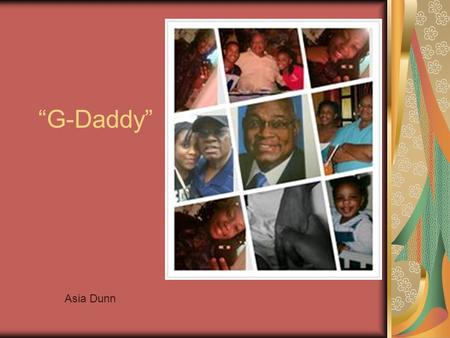 “G-Daddy” Asia Dunn. church Grew up attending the family church Riley Hill Baptist Church.