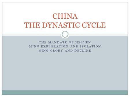 THE MANDATE OF HEAVEN MING EXPLORATION AND ISOLATION QING GLORY AND DECLINE CHINA THE DYNASTIC CYCLE.
