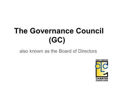 The Governance Council (GC) also known as the Board of Directors.