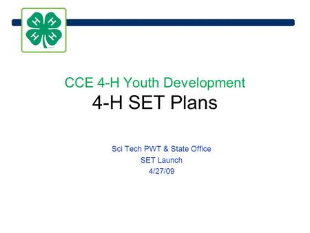 CCE 4-H Youth Development 4-H SET Plans Sci Tech PWT & State Office SET Launch 4/27/09.