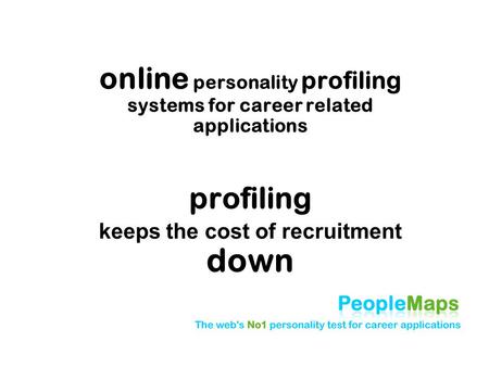 Online personality profiling systems for career related applications profiling keeps the cost of recruitment down.