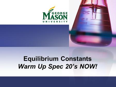 Equilibrium Constants Warm Up Spec 20’s NOW!
