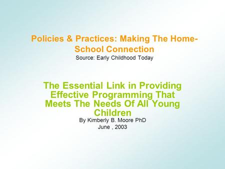 Policies & Practices: Making The Home- School Connection Source: Early Childhood Today The Essential Link in Providing Effective Programming That Meets.