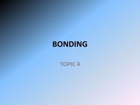 BONDING TOPIC 4. Terms Covalent Bonding Bonds –Breaking them takes energy –Making them gives off energy.