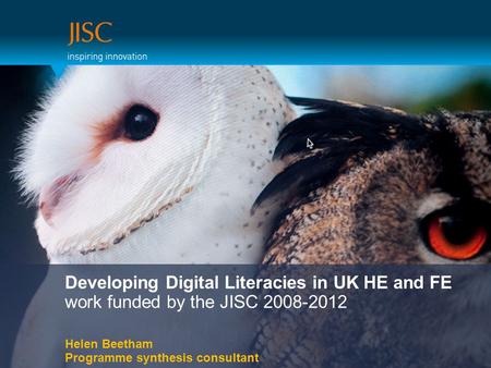 Developing Digital Literacies in UK HE and FE work funded by the JISC 2008-2012 Helen Beetham Programme synthesis consultant.