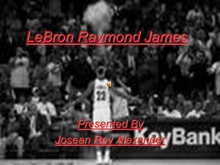 LeBron Raymond James Presented By Josean Rey Alexander.
