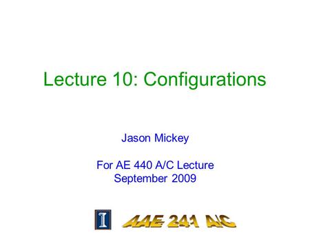 Lecture 10: Configurations Jason Mickey For AE 440 A/C Lecture September 2009.