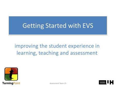 Improving the student experience in learning, teaching and assessment Getting Started with EVS.