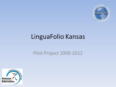 LinguaFolio Kansas Pilot Project 2009-2012. Language: How do ‘they’ know you know it?