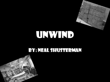 Unwind By: Neal Shusterman. How would you feel if your parents had the power to end your life at thirteen?