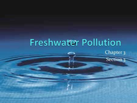Freshwater Pollution Chapter 3 Section 3.