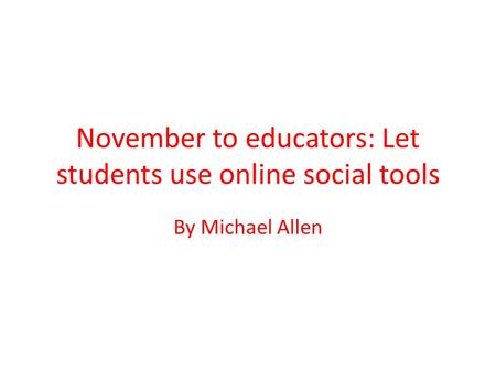 November to educators: Let students use online social tools By Michael Allen.