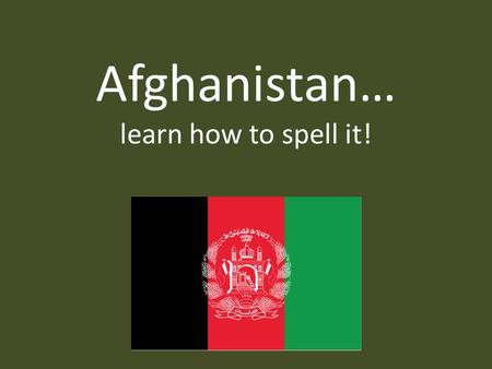 Afghanistan… learn how to spell it!. Afghanistan’s Geography Considered part of South Asia Bordered by Iran and Pakistan Slightly smaller than Texas.