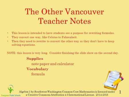 1 The Other Vancouver Teacher Notes Supplies note paper and calculator Vocabulary formula This lesson is intended to have students see a purpose for rewriting.