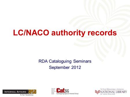 LC/NACO authority records RDA Cataloguing Seminars September 2012.