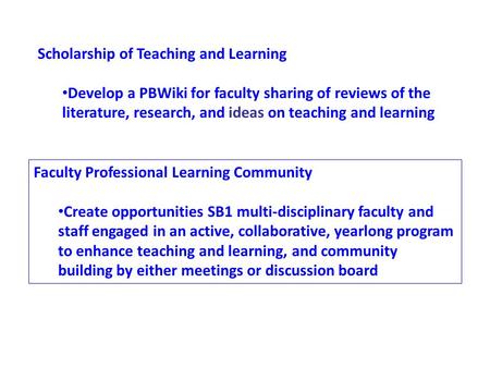 Scholarship of Teaching and Learning Develop a PBWiki for faculty sharing of reviews of the literature, research, and ideas on teaching and learning Faculty.
