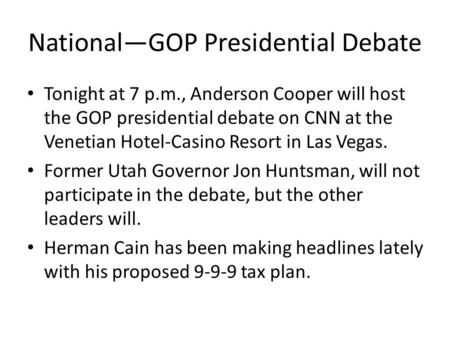 National—GOP Presidential Debate Tonight at 7 p.m., Anderson Cooper will host the GOP presidential debate on CNN at the Venetian Hotel-Casino Resort in.