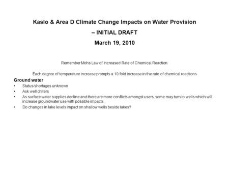 Kaslo & Area D Climate Change Impacts on Water Provision – INITIAL DRAFT March 19, 2010 Remember Mohs Law of Increased Rate of Chemical Reaction: Each.