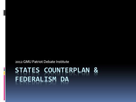 2012 GMU Patriot Debate Institute. What is states cp?  Fiats the 50 states governments/Washington D.C./relevant territories to do plan action.  Variations.