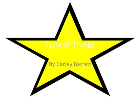 Type of Things By Carley Barrett. Our Table of Contents Elementary Middle High.