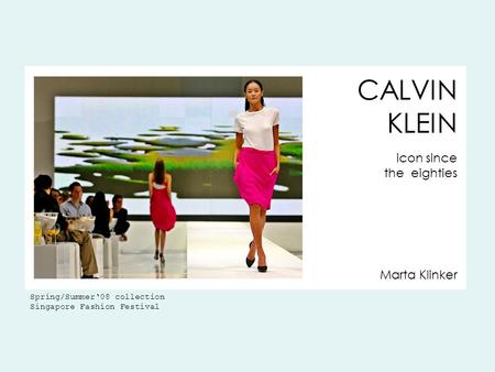 Marta Klinker CALVIN KLEIN icon since the eighties Spring/Summer‘08 collection Singapore Fashion Festival.