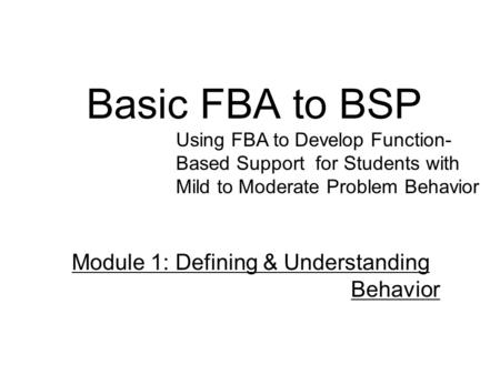 Basic FBA to BSP Module 1: Defining & Understanding Behavior