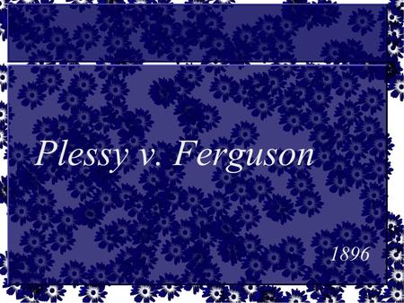Plessy v. Ferguson 1896.