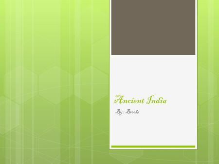 Ancient India By : Brooke Food  The earliest Indians ate wheat, rice, cow, pigs, sheep, goat, and chicken.  Some of the wheat was made into stews or.
