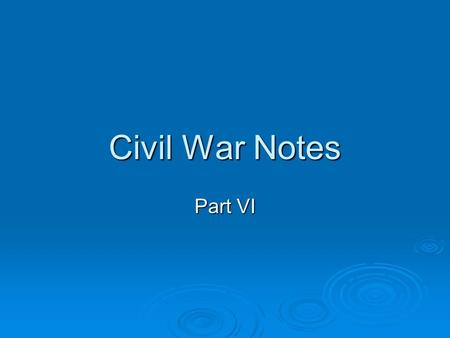 Civil War Notes Part VI. Grant versus Lee   General Grant started a campaign against General Robert E. Lee’s forces in which warfare would continue.