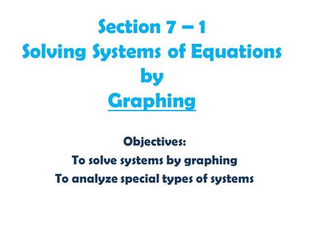 Section 7 – 1 Solving Systems of Equations by Graphing