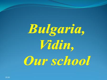 20:01. Our country Vidin - Geographic position History Vidin today “A school as a Space” Future For town’s visitors 20:01.