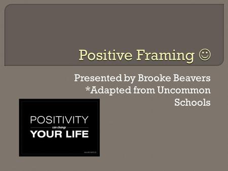 Presented by Brooke Beavers *Adapted from Uncommon Schools.