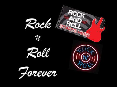 Rock N Roll Forever. “Rock and Roll Forever” Two guitars crossing over a Tunnel. Neon lights with flashing strobe lights “I Love Rock and Roll” song is.