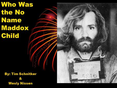 Who Was the No Name Maddox Child By: Tim Schnitker & Wesly Nissen.