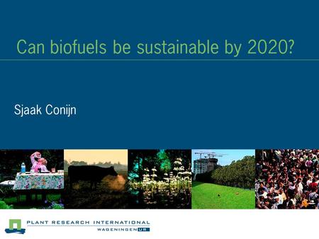 Can biofuels be sustainable by 2020? Sjaak Conijn.