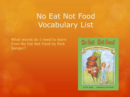 No Eat Not Food Vocabulary List What words do I need to learn from No Eat Not Food by Rick Sanger?