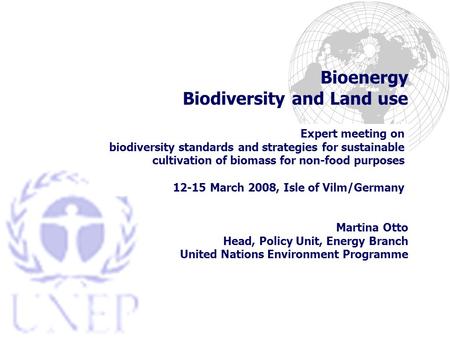 Bioenergy Biodiversity and Land use Expert meeting on biodiversity standards and strategies for sustainable cultivation of biomass for non-food purposes.