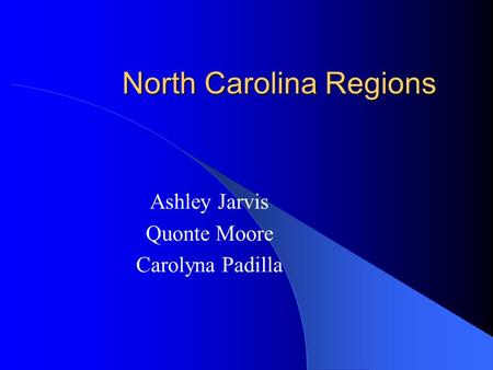North Carolina Regions Ashley Jarvis Quonte Moore Carolyna Padilla.