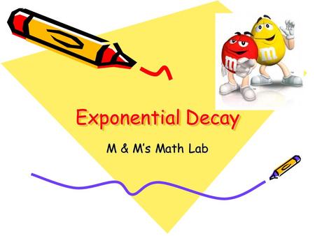 Exponential Decay M & M’s Math Lab.
