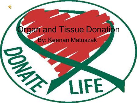 Organ and Tissue Donation By: Keenan Matuszak. Currently, there are 100,304 people waiting for an organ on the list.