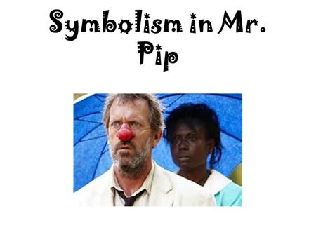 Symbolism in Mr. Pip. e.g. 2011 ESSAY TOPIC Analyse how symbols are used to develop an idea in a text you have studied Keywords To Note: symbols is plural.