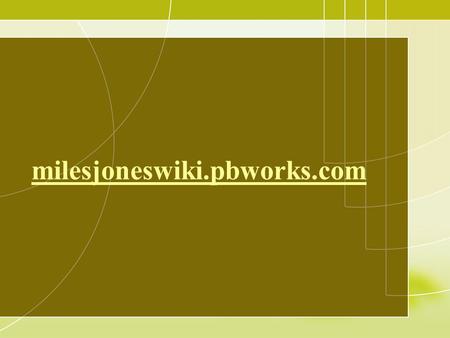 Milesjoneswiki.pbworks.com. Technology Integration 2013* and other things you need to know.