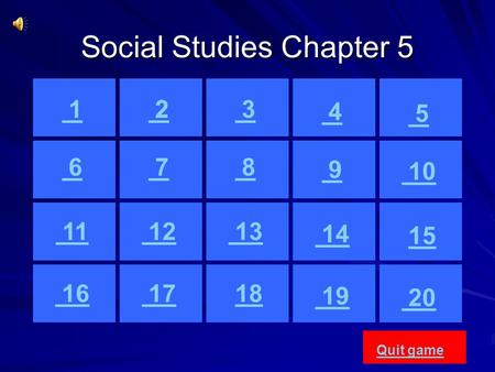 Social Studies Chapter 5 1 2 3 4 5 6 7 8 9 10 11 12 13 14 15 16 17 18 19 20 Quit game 1 2 1.