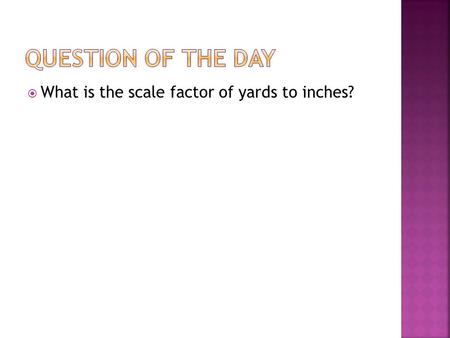 Question of the day What is the scale factor of yards to inches?