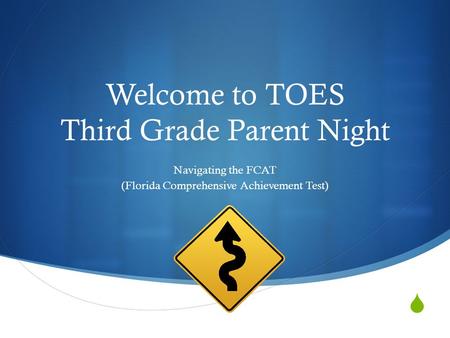  Welcome to TOES Third Grade Parent Night Navigating the FCAT (Florida Comprehensive Achievement Test)