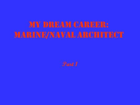 My Dream Career: Marine/Naval Architect